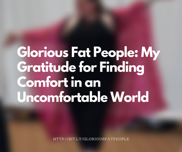 {Guest Post} Glorious Fat People: My Gratitude for Finding Comfort in an Uncomfortable World