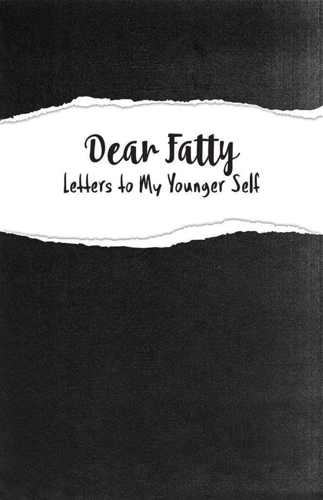The cover of the zine Dear Fatty: Letters to My Younger Self is black with a white horizontal strip designed to look like torn paper.
