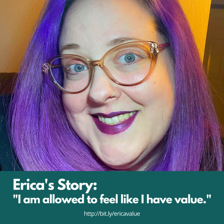 Erica’s Story: “I am allowed to feel like I have value.”