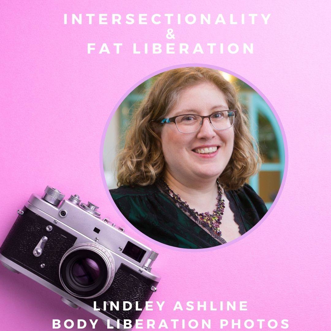 Lindley, a fat white woman with shoulder-length blonde hair and glasses, is shown in a photo cropped into a circle that is placed in a larger image with a pink background and vintage camera. White text on the image reads, "Intersectionality & Fat Liberation: Lindley Ashline, Body Liberation Photos."