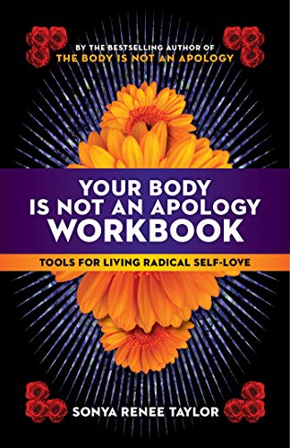 Image description: Sunflowers and sunflower petals on a sparkly background with rays coming from the center; the text reads "Your Body Is Not An Apology Workbook: Tools for Living Radical Self-Love"