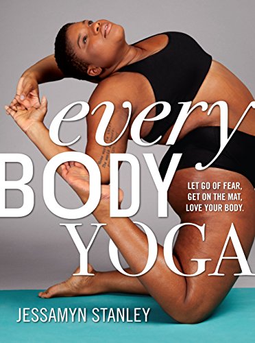 Image description: A black person in a sports bra and black shorts poses on a teal yoga mat looking up into the distance; the text reads "Every Body Yoga: Let Go of Fear, Get On the Mat, Love Your Body."