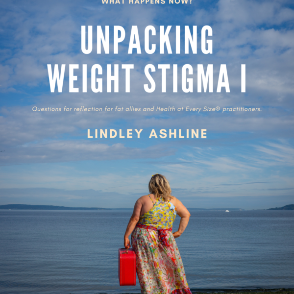 A fat white woman in a sleeveless floral dress stands holding a red suitcase and looking out over water. Text on the image reads, "A fat person criticized your favorite author. What happens now? Unpacking Weight Stigma 1. Questions for reflection for fat allies and Health at Every Size® practitioners. Lindley Ashline."