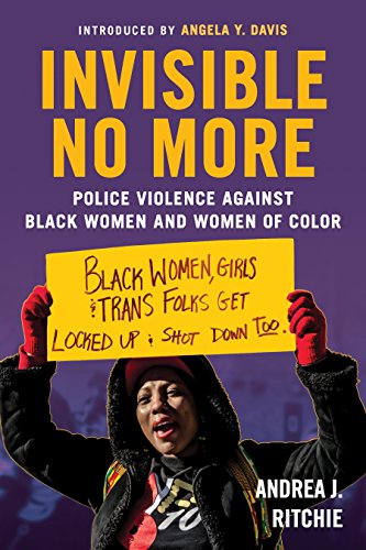Image description: A black person wearing a hooded jacket and red gloves holds up a yellow sign that reads "Black Women, Girls & Trans Folks Get Locked  Up & Shot Down Too" on a purple background. The text above reads "Invisible No More: Police Violence Against Black Women and Women of Color" 