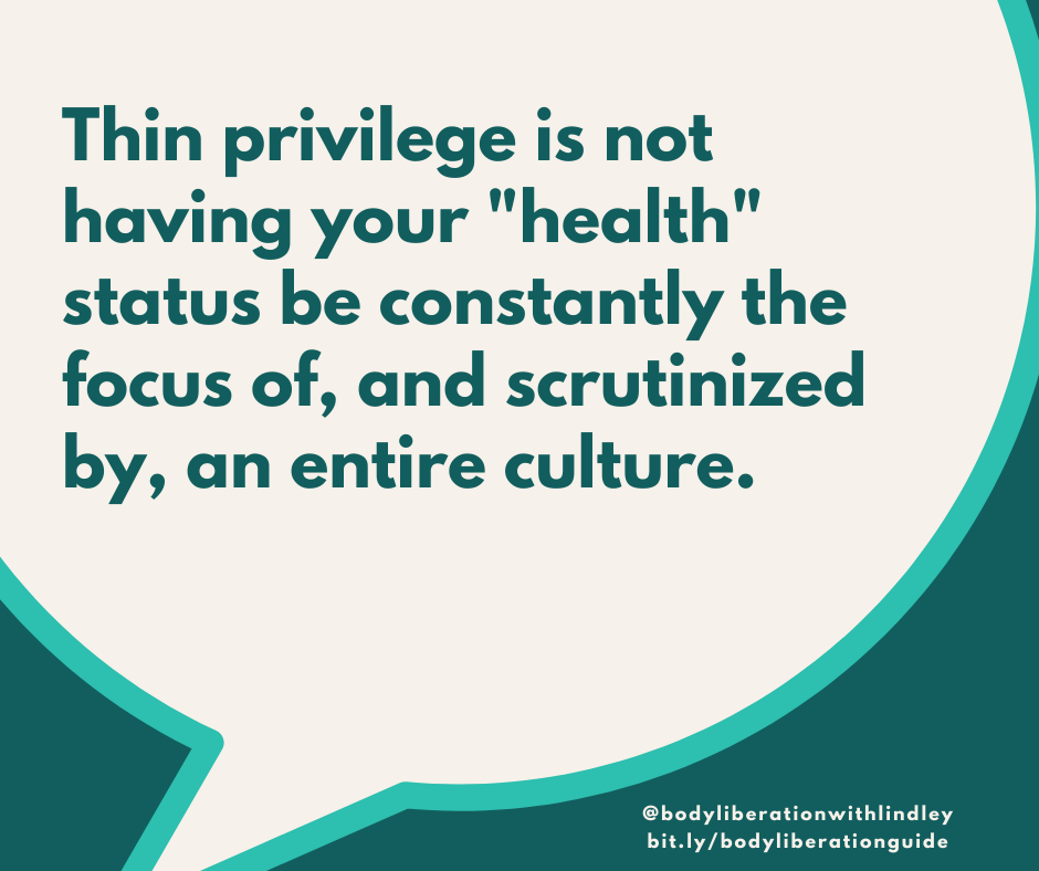 Thin privilege is not having your "health" status be constantly the focus of, and scrutinized by, an entire culture.