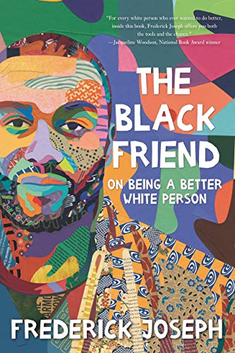 Image description: Many different patterns and colors form a mosaic of a black person on an abstract background. The text reads "The Black Friend: On Being a Better White Person"