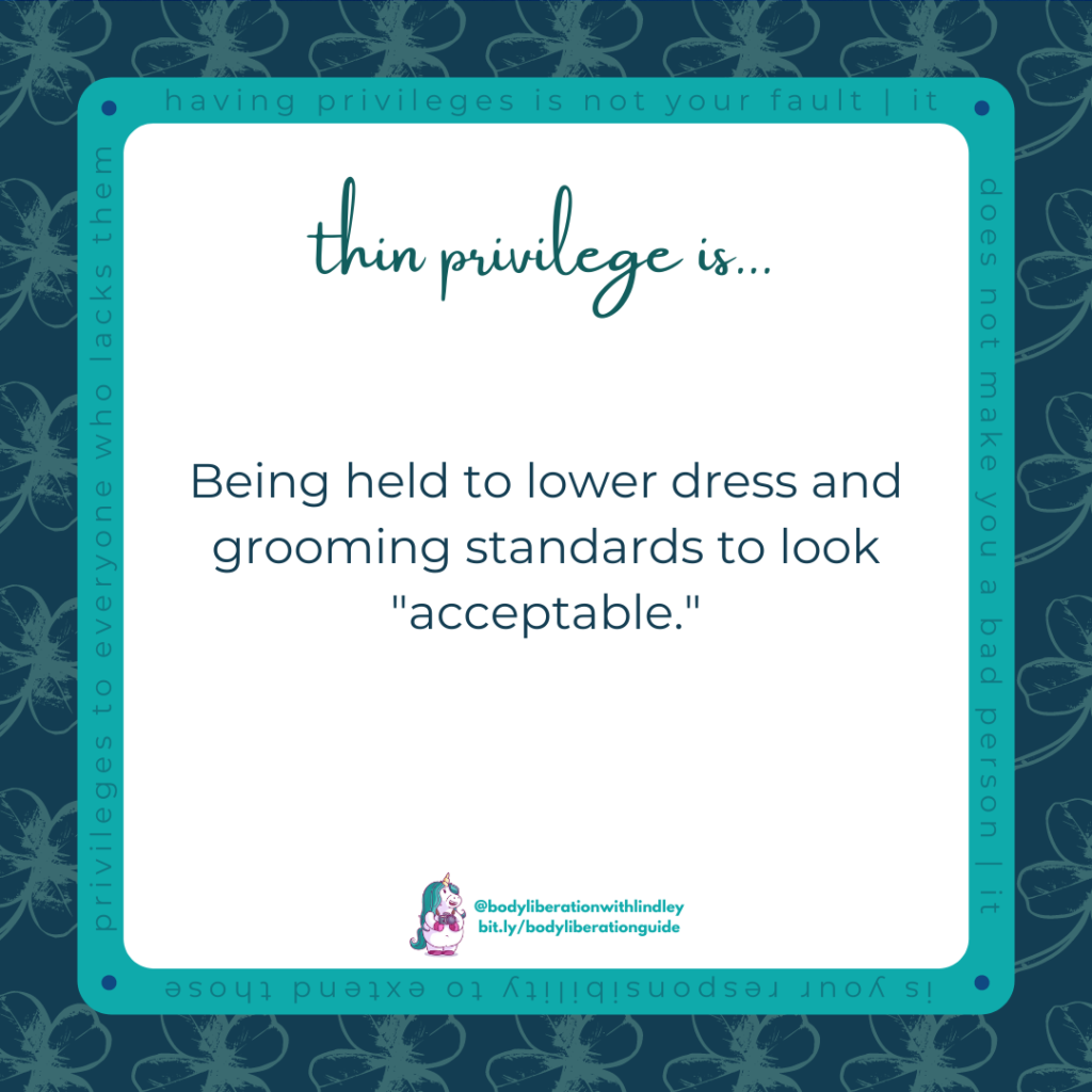 Thin privilege is being held to lower dress and grooming standards to look “acceptable” socially, professionally or in public.