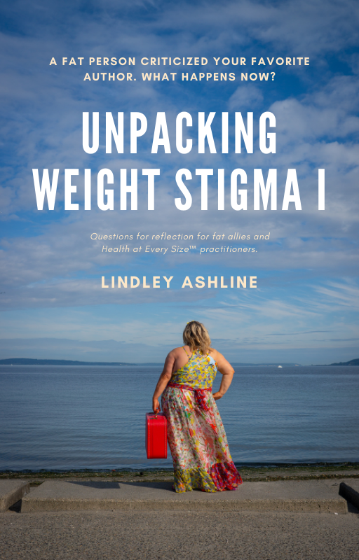 A fat white woman in a sleeveless floral dress stands holding a red suitcase and looking out over water. Text on the image reads, “A fat person criticized your favorite author. What happens now? Unpacking Weight Stigma 1. Questions for reflection for fat allies and Health at Every Size® practitioners. Lindley Ashline.”