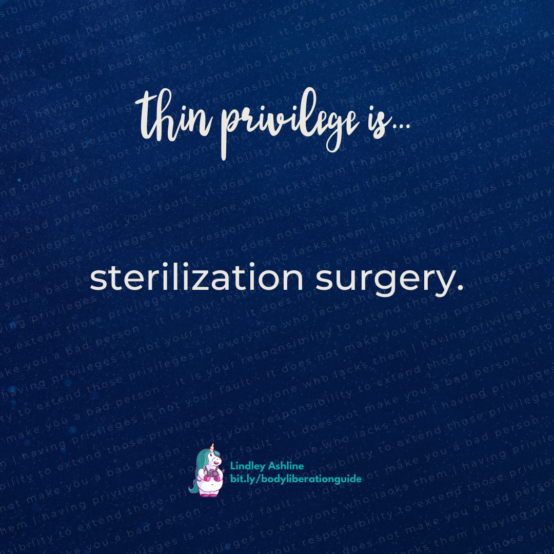A dark blue background with this text faintly overlaid: "having privileges is not your fault - it does not make you a bad person - it is your responsibility to extend those privileges to everyone who lacks them." Layered on this is the text "thin privilege is...sterilization surgery" plus Lindley's logo.