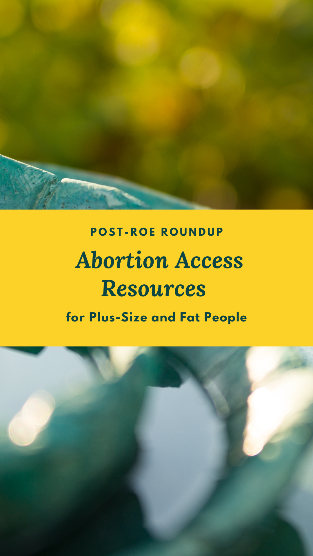 A photo of a teal blue birdbath full of water behind a yellow bar with the title of this blog post, which is a list of articles and resources for fat, larger-bodied and plus-size people for abortions in the United States.