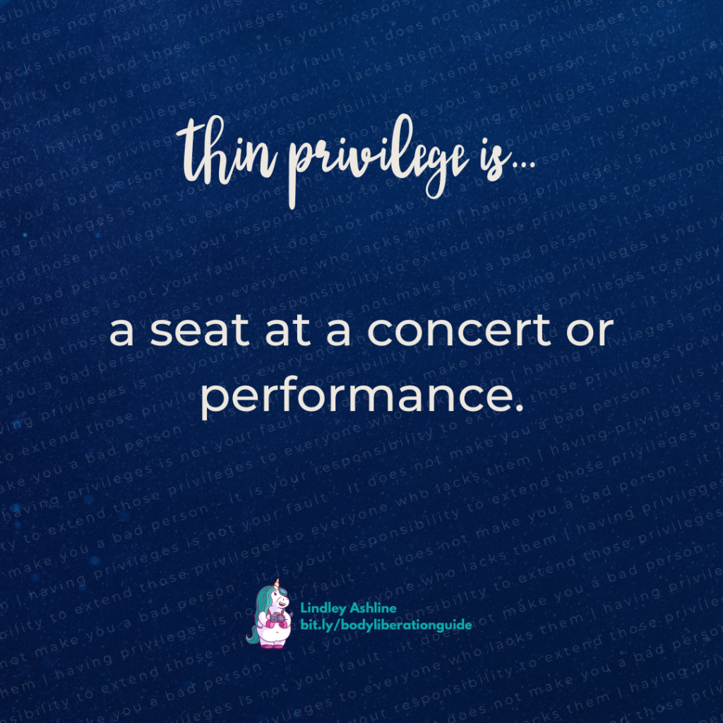 Thin privilege is a seat at a concert.
