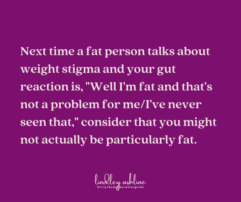 A magenta background with the words, Next time a fat person talks about weight stigma and your gut reaction is, "Well I'm fat and that's not a problem for me/I've never seen that," consider that you might not actually be particularly fat.