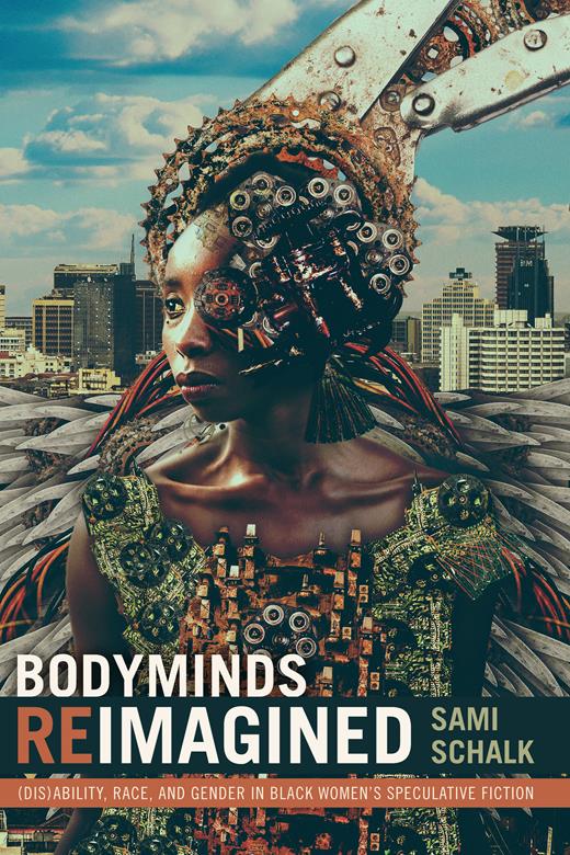 Image description: A black person looks to the left, overlaid with gears and wires and metal feathers on a cityscape background; the text reads "Bodyminds Reimagined: disability, race, and gender in black women's speculative fiction"