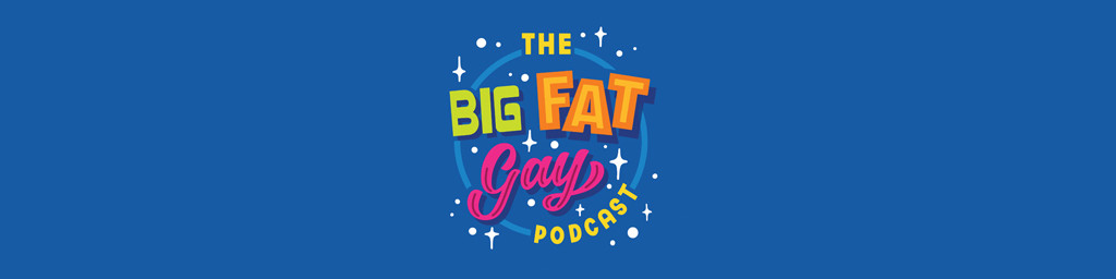 A blue background with text that reads "The Big Fat Gay Podcast" 