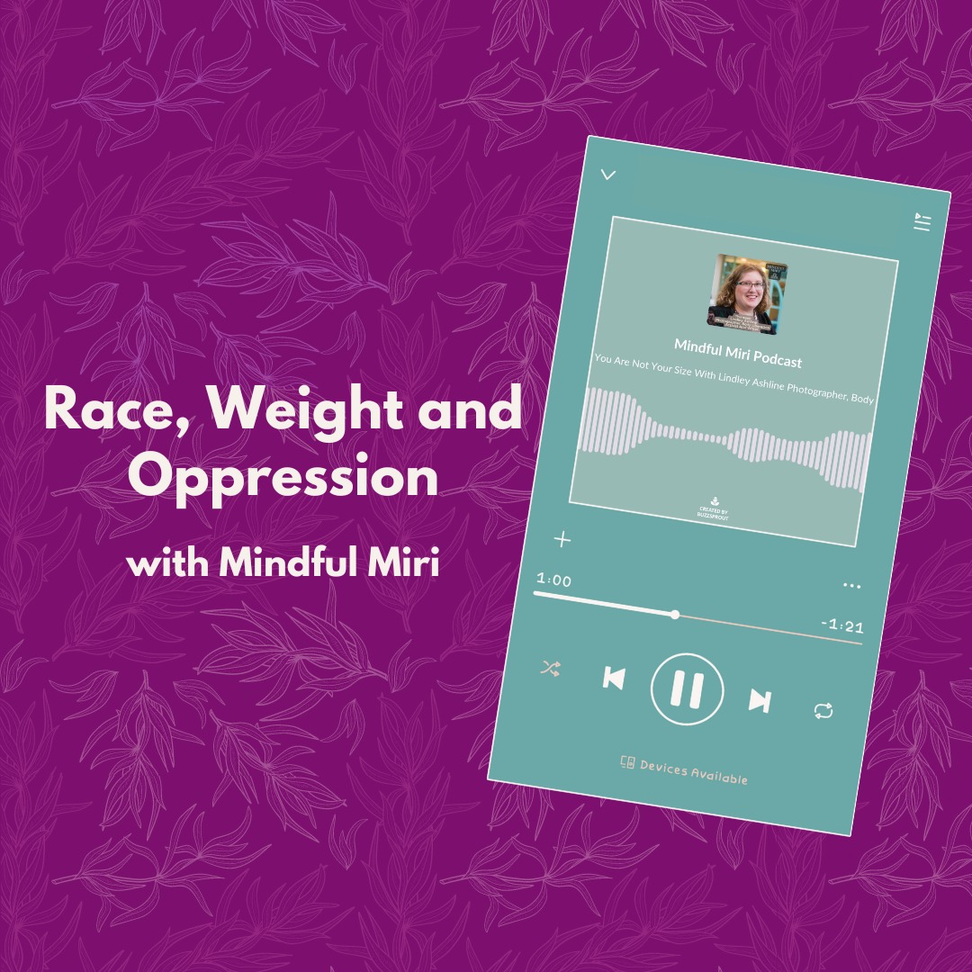A magenta background with a media player graphic and the text, Race, Weight and Oppression with Mindful Miri.