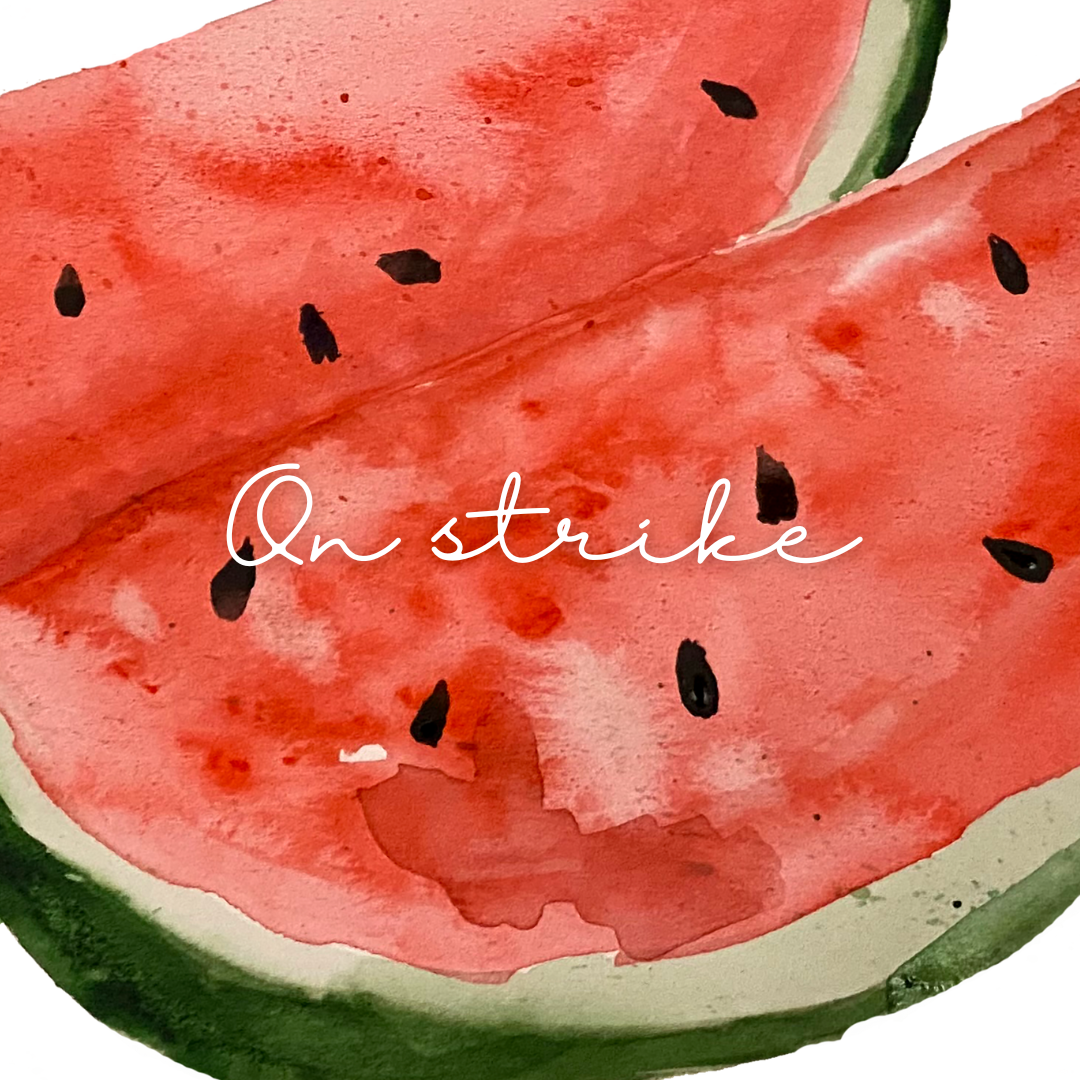 A watercolor watermelon illustrated with the words "on strike" across the top.